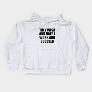 They wish and hate, I work and succeed Kids Hoodie